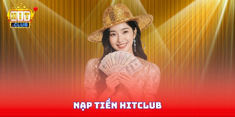 Nạp Tiền Hitclub - Thuận Tiện Nhanh Chóng Chỉ Trong 1 Phút